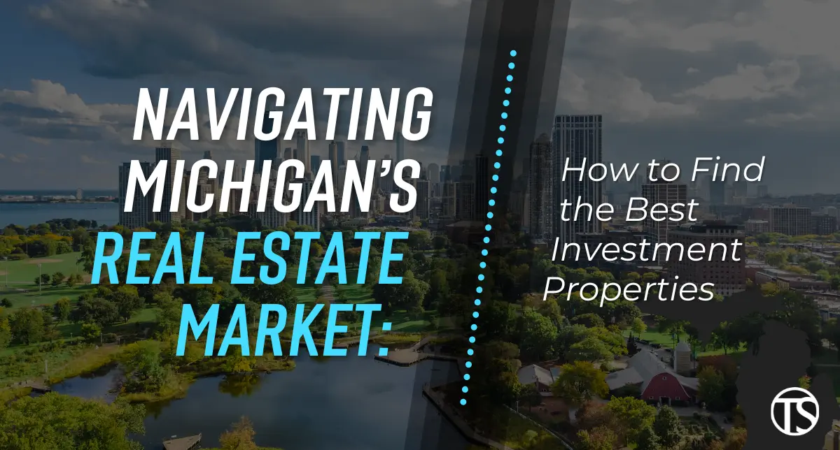 Navigating Michigan’s Real Estate Market: How to Find the Best Investment Properties