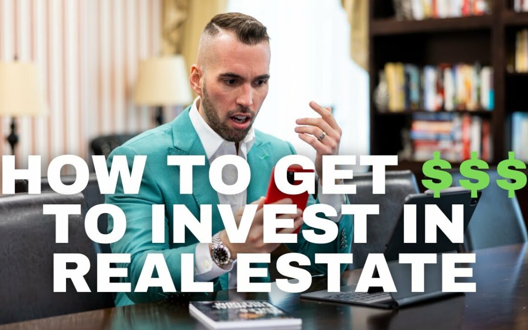 How To Get The Money To Invest In Real Estate